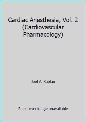 Cardiac Anesthesia, Vol. 2 (Cardiovascular Phar... 0808915673 Book Cover
