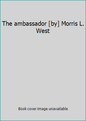 The ambassador [by] Morris L. West B0036KX5Z8 Book Cover