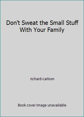 Don't Sweat the Small Stuff With Your Family 0786864893 Book Cover