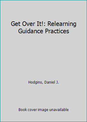Get Over It!: Relearning Guidance Practices 1935356291 Book Cover
