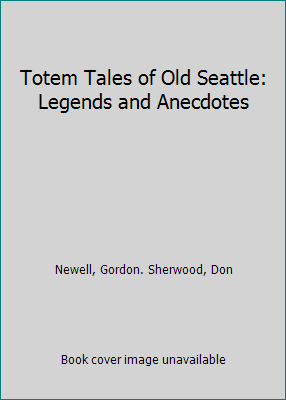 Totem Tales of Old Seattle: Legends and Anecdotes B00IU3ZUYU Book Cover