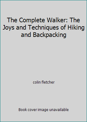 The Complete Walker: The Joys and Techniques of... 0394420004 Book Cover