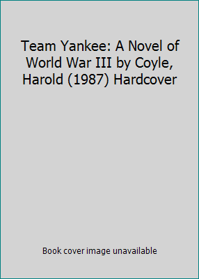 Team Yankee: A Novel of World War III by Coyle,... B010MZGQ5U Book Cover