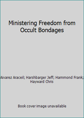 Ministering Freedom from Occult Bondages 1585020397 Book Cover