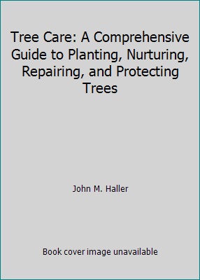 Tree Care: A Comprehensive Guide to Planting, N... 0020628706 Book Cover