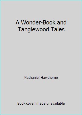 A Wonder-Book and Tanglewood Tales B015G58XX4 Book Cover