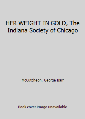 HER WEIGHT IN GOLD, The Indiana Society of Chicago B000M0QBUG Book Cover