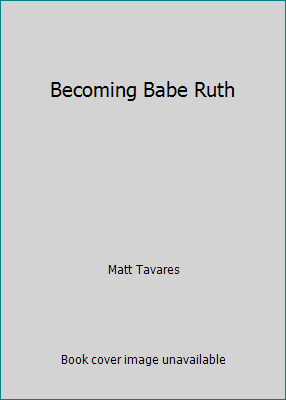 Becoming Babe Ruth 0545699789 Book Cover