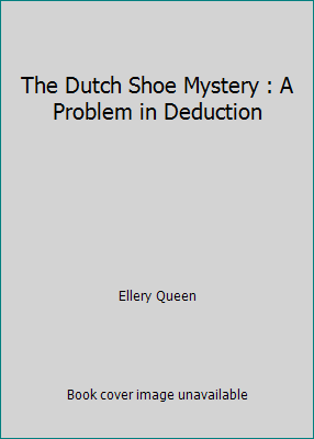 The Dutch Shoe Mystery : A Problem in Deduction B000K7YS42 Book Cover