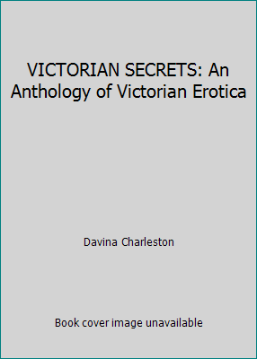 VICTORIAN SECRETS: An Anthology of Victorian Er... 1854797972 Book Cover