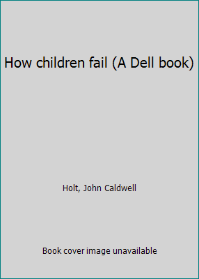 How children fail (A Dell book) B0007DLPH2 Book Cover