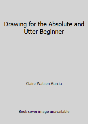 Drawing for the Absolute and Utter Beginner 1635616190 Book Cover