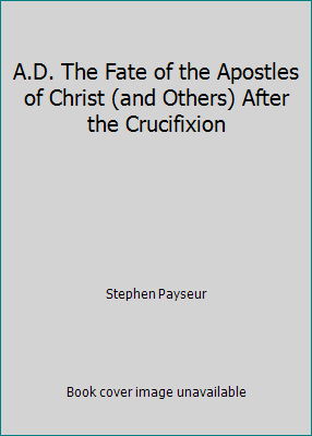 A.D. The Fate of the Apostles of Christ (and Ot... 0965669726 Book Cover