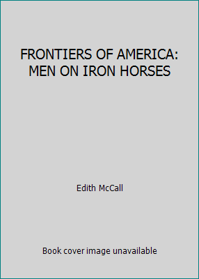FRONTIERS OF AMERICA: MEN ON IRON HORSES B000QAZ11M Book Cover
