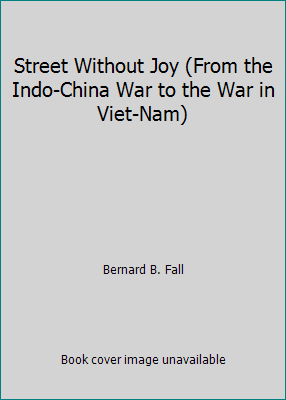 Street Without Joy (From the Indo-China War to ... B00DU1HIW4 Book Cover