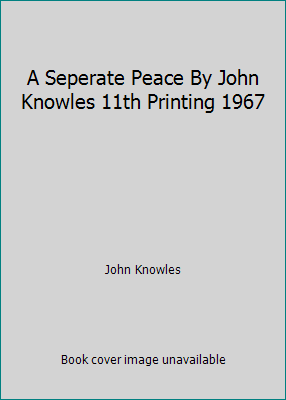 A Seperate Peace By John Knowles 11th Printing ... B00RYIOJSU Book Cover