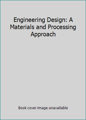 Engineering Design: A Materials and Processing ... 0071162046 Book Cover