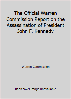 The Official Warren Commission Report on the Assassination of President John...
