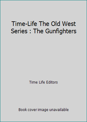 Time-Life The Old West Series : The Gunfighters B000JRWJQM Book Cover