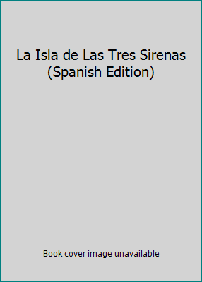La Isla de Las Tres Sirenas (Spanish Edition) [Spanish] 9684192312 Book Cover
