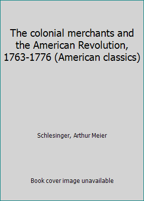 The colonial merchants and the American Revolut... B0007F3IDE Book Cover