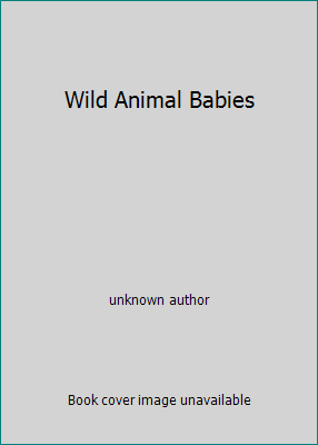 Wild Animal Babies B000J0Y9L2 Book Cover