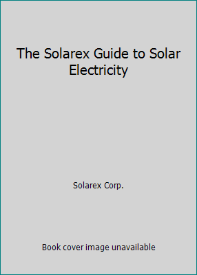 The Solarex Guide to Solar Electricity B000NZ922O Book Cover