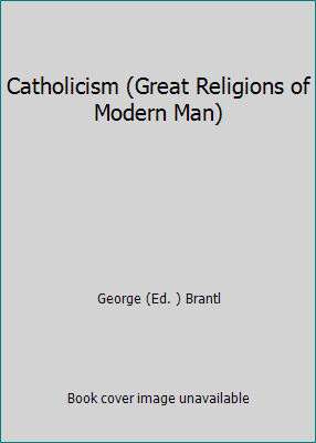 Catholicism (Great Religions of Modern Man) B005CREQC4 Book Cover