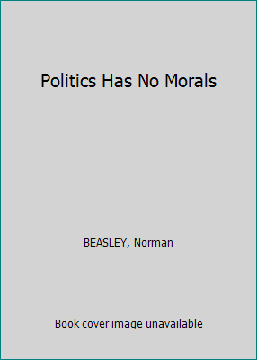 Politics Has No Morals B000J0NJAY Book Cover