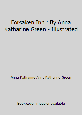 Forsaken Inn : By Anna Katharine Green - Illust... 1521135487 Book Cover