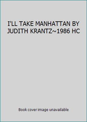 I'LL TAKE MANHATTAN BY JUDITH KRANTZ~1986 HC B0033RR4S8 Book Cover