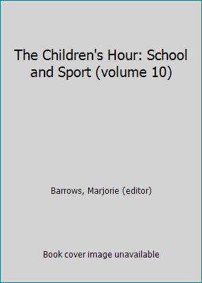 The Children's Hour: School and Sport (volume 10) B001M6TGF6 Book Cover