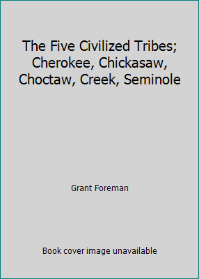 The Five Civilized Tribes; Cherokee, Chickasaw,... B00MX190IW Book Cover