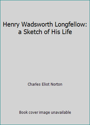 Henry Wadsworth Longfellow: a Sketch of His Life B004PGWUNU Book Cover