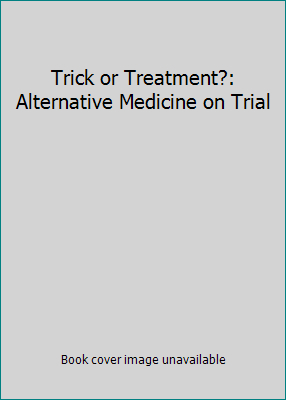 Trick or Treatment?: Alternative Medicine on Trial 0552157627 Book Cover