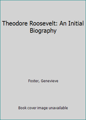 Theodore Roosevelt: An Initial Biography 0684126907 Book Cover