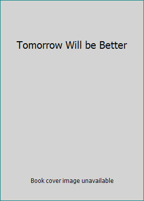 Tomorrow Will be Better B0017Z2V40 Book Cover