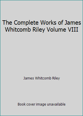 The Complete Works of James Whitcomb Riley Volu... B002MBKIRK Book Cover