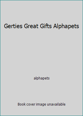 Gerties Great Gifts Alphapets B0018EZJWQ Book Cover