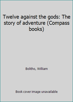 Twelve against the gods: The story of adventure... B0007F9XLK Book Cover