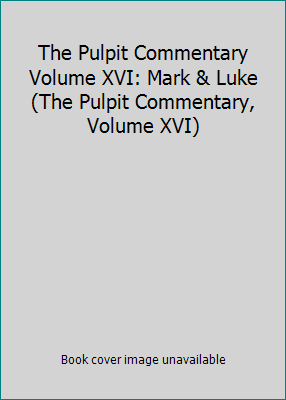The Pulpit Commentary Volume XVI: Mark & Luke (... B002BD869G Book Cover