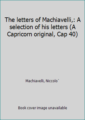 The letters of Machiavelli,: A selection of his... B0006AWOPS Book Cover