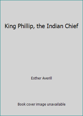 King Phillip, the Indian Chief B000OO9NQE Book Cover