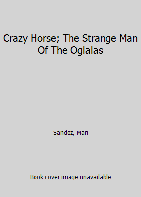 Crazy Horse; The Strange Man Of The Oglalas B00UGK2UNY Book Cover