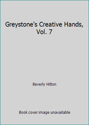 Greystone's Creative Hands, Vol. 7 B0052K03H8 Book Cover