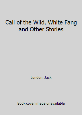 Call of the Wild, White Fang and Other Stories 0606001700 Book Cover
