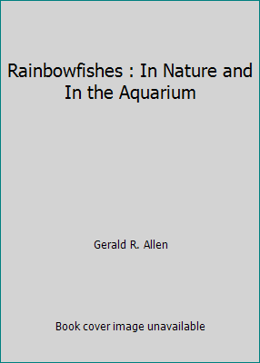 Rainbowfishes : In Nature and In the Aquarium 1564651495 Book Cover