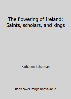 The flowering of Ireland: Saints, scholars, and... 0760701261 Book Cover