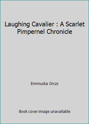 Laughing Cavalier : A Scarlet Pimpernel Chronicle 1497420083 Book Cover