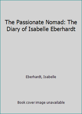 The Passionate Nomad: The Diary of Isabelle Ebe... 080707103X Book Cover